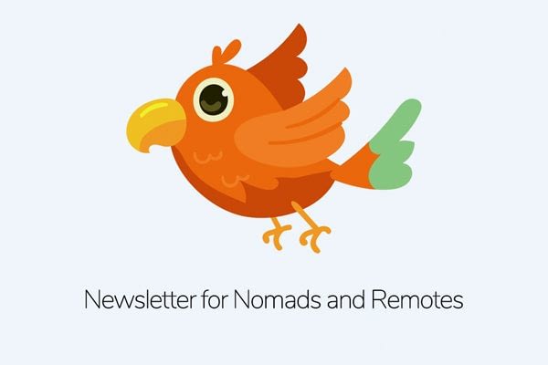<p>Newsletter for Nomads and remote workers. You must follow the tendencies of the future work environment.</p>