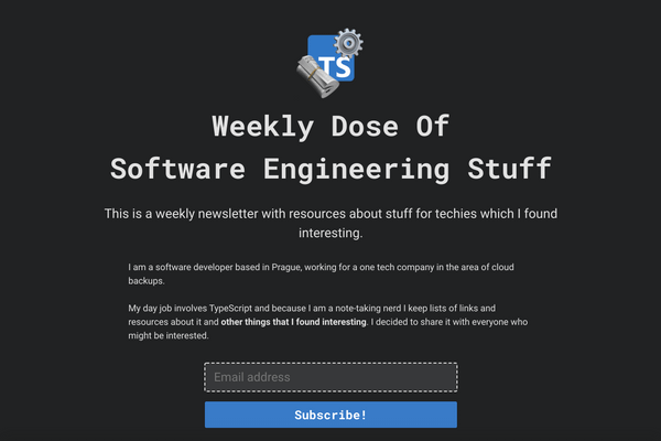 <p>This is a weekly newsletter with resources about stuff for techies which I found interesting.</p><p>The goal of this newsletter is to share resources from my blog and the Internet that are related to topics that I found interesting as a software developer.</p><p>The content related to TypeScript, Node, programming languages in general, testing for devs, writing and note-taking, useful resources about computer science, algorithms and data structures, interview preparation, software architecture, books, DevOps, and many many other interesting things.</p>