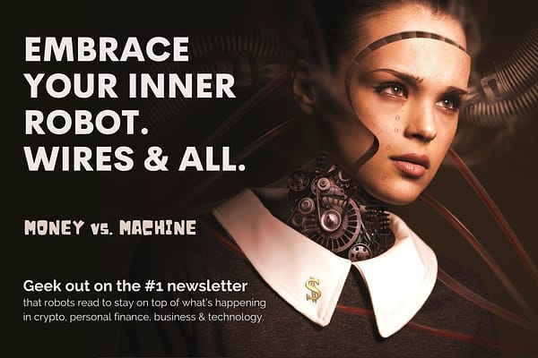 <p>Geek out on the #1 newsletter that robots read to stay on top of what’s happening in cryptocurrency, finance, business, and technology.</p>

