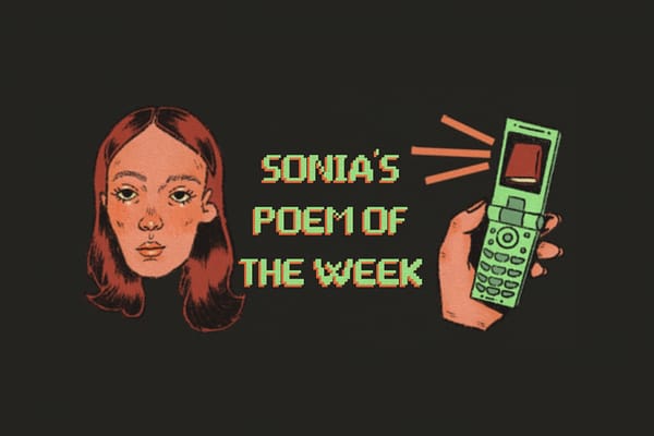 <p>Read more poetry! Sonia’s Poem of the Week sends you one good poem every Friday. Q&As with contemporary poets sometimes, sparkling commentary on why a poem is worth reading always. Join 1,500+ subscribers now.</p>
